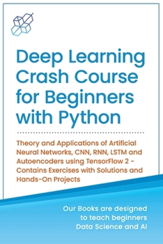 Paperback Deep Learning Crash Course for Beginners with Python: Theory and Applications of Artificial Neural Networks, CNN, RNN, LSTM and Autoencoders using Ten Book