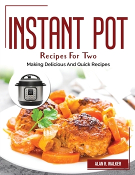 Paperback Instant Pot Recipes For Two: Making Delicious And Quick Recipes Book