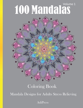 100 Mandalas Coloring Book: Mandala Designs for Adults Stress Relieving Volume 1