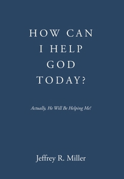 Hardcover How Can I Help God Today?: Actually, He Will Be Helping Me! Book