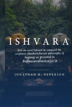 Paperback With the word 'Ishvara' he composed the scriptures Shankaracharya's philosophy of language as presented in Brahmasutrabhashya 1.3.28 Book