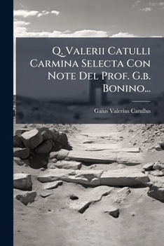 Paperback Q. Valerii Catulli Carmina Selecta Con Note Del Prof. G.b. Bonino... [Italian] Book