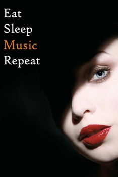 Eat Sleep Music Repeat: Lined Notebook / Journal Gift, 200 Pages, 6x9, Beauty Women Cover, Matte Finish Inspirational Quotes Journal, Notebook, Diary, Composition Book