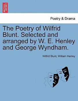 Paperback The Poetry of Wilfrid Blunt. Selected and Arranged by W. E. Henley and George Wyndham. Book