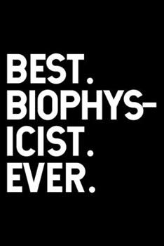 Paperback Best. Biophysicist. Ever.: Dot Grid Journal, Diary, Notebook, 6x9 inches with 120 Pages. Book