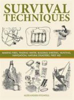 Hardcover Survival Techniques: Making Fires, Finding Water, Building Shelters, Hunting, Navigation, Natural Disasters, First Aid (SAS and Elite Forces Guide) Book