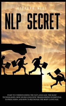 Hardcover Nlp Secret: Start to understand nlp language and how neuro linguistic programming is essential in persuasion. Learn how to recogni Book