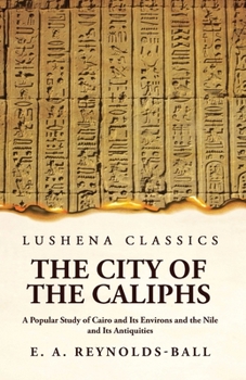 Paperback The City of the Caliphs A Popular Study of Cairo and Its Environs and the Nile and Its Antiquities Book