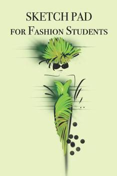 SKETCH PAD for Fashion Students: Stylishly illustrated little sketch pad for Fashion Students