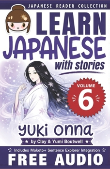 Japanese Reader Collection Volume 6: Yuki Onna - Book #6 of the Learn Japanese with Stories
