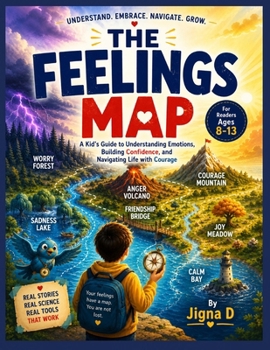 Paperback The Feelings Map: A Kid's Guide to Understanding Emotions, Building Confidence, and Navigating Life with Courage (Ages 8-13) Book