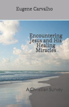 Paperback Encountering Jesus and His Healing Miracles: A Christian Survey Book