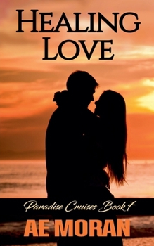 Healing Love: A Steamy Alpha Male Cruise Ship Contemporary Romance Novel (Paradise Cruises Series)