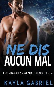 Ne Dis Aucun Mal : Les Guardiens Alpha T. 3