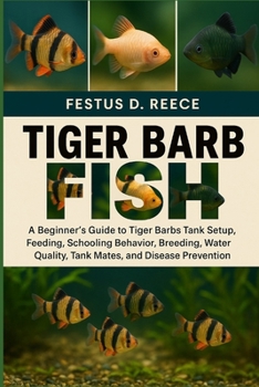 TIGER BARB FISH: A Beginner’s Guide to Tiger Barbs Tank Setup, Feeding, Schooling Behavior, Breeding, Water Quality, Tank Mates, and Disease Prevention