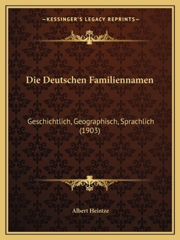 Paperback Die Deutschen Familiennamen: Geschichtlich, Geographisch, Sprachlich (1903) [German] Book