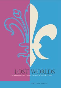 Paperback Lost Worlds: The Emergence of French Social History, 1815-1970 Book