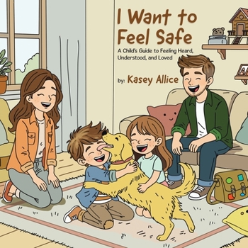 Paperback I Want to Feel Safe: A Child's Guide to Feeling Heard, Understood, and Loved Book