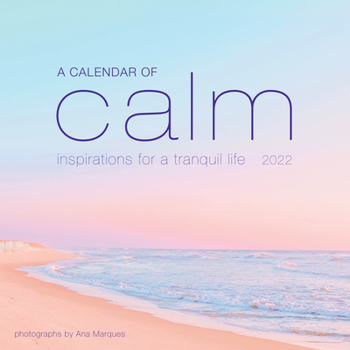 Calendar A Calendar of Calm Wall Calendar 2022: Inspirations for a Tranquil Life Book