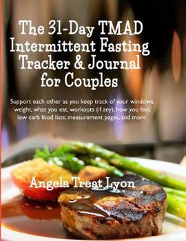 Paperback The 31-Day TMAD Intermittent Fasting Tracker & Journal for Couples: Support each other as you keep track of your windows, weight, what you eat, workou Book