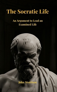 Paperback The Socratic Life: An Argument to Lead an Examined Life Book