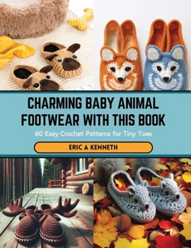 Paperback Charming Baby Animal Footwear with this Book: 60 Easy Crochet Patterns for Tiny Toes Book