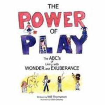 Paperback The Power of Play: The ABC's of Living with Wonder and Exuberance Book