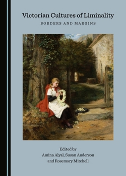 Victorian Cultures of Liminality: Borders and Margins