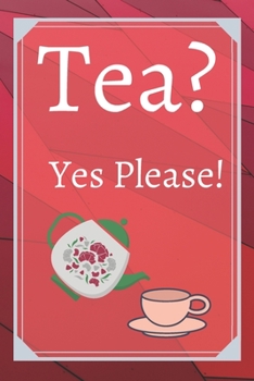 Tea? Yes Please!: Keep track of your favorite loose leaf teas