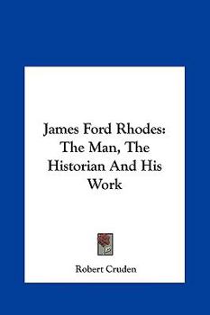 Hardcover James Ford Rhodes: The Man, the Historian and His Work the Man, the Historian and His Work Book