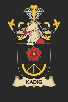Kadig: Kadig Coat of Arms and Family Crest Notebook Journal (6 x 9 - 100 pages)