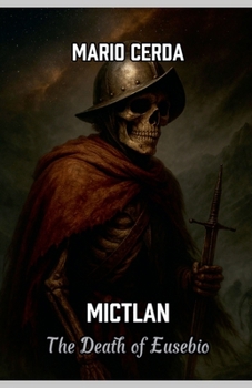 Mictlan, The death of Eusebio (Aztec Day of the Dead)