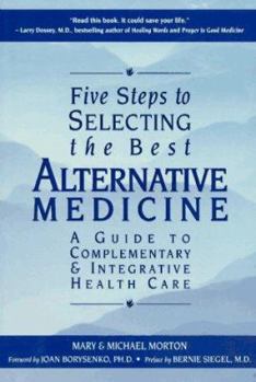 Paperback Five Steps to Selecting the Best Alternative Medicine: A Guide to Complementary & Integrative Health Care Book