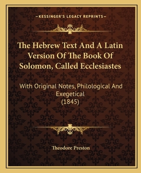 Paperback The Hebrew Text And A Latin Version Of The Book Of Solomon, Called Ecclesiastes: With Original Notes, Philological And Exegetical (1845) Book