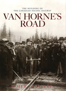 Hardcover Van Horne's Road: The Building of the Canadian Pacific Railway Book