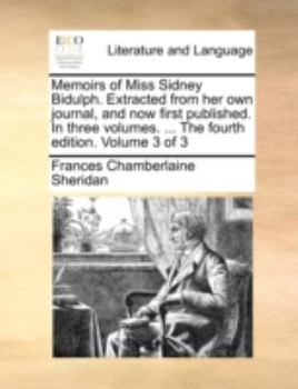 Paperback Memoirs of Miss Sidney Bidulph. Extracted from Her Own Journal, and Now First Published. in Three Volumes. ... the Fourth Edition. Volume 3 of 3 Book