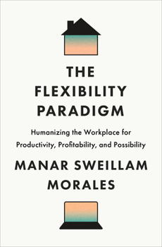 Hardcover The Flexibility Paradigm: Humanizing the Workplace for Productivity, Profitability, and Possibility Book