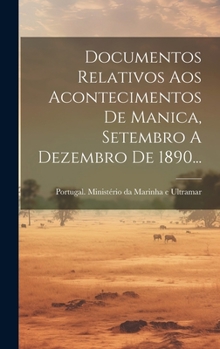 Hardcover Documentos Relativos Aos Acontecimentos De Manica, Setembro A Dezembro De 1890... [Portuguese] Book