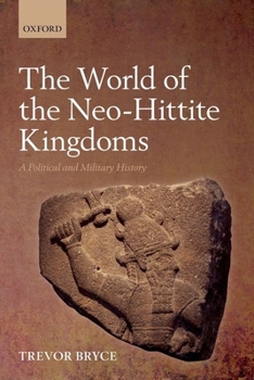 Hardcover The World of Neo-Hittite Kingdoms: A Political and Military History Book