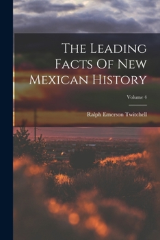 Paperback The Leading Facts Of New Mexican History; Volume 4 Book