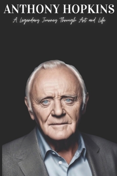 Paperback Anthony Hopkins: A Legendary Journey Through Art and Life Book