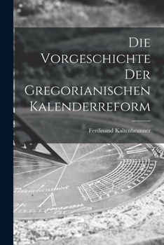Paperback Die Vorgeschichte der Gregorianischen Kalenderreform [German] Book