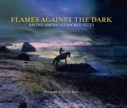 Hardcover Flames Against the Dark: Saving America's Sacred Sites: Saving America's Sacred Sites Book