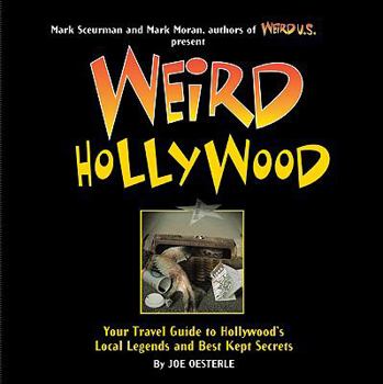 Hardcover Weird Hollywood: Your Travel Guide to Hollywood's Local Legends and Best Kept Secrets Book