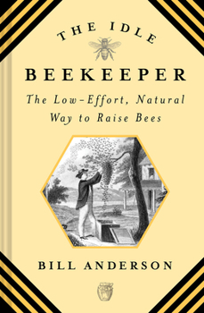 Hardcover The Idle Beekeeper: The Low-Effort, Natural Way to Raise Bees Book