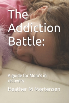 Paperback The Addiction Battle: : A guide for Mom's in recovery Book