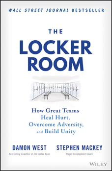 Hardcover The Locker Room: How Great Teams Heal Hurt, Overcome Adversity, and Build Unity Book