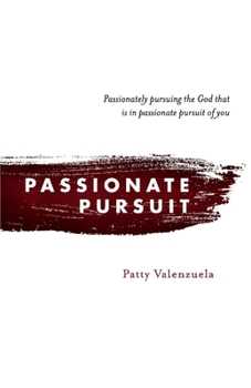 Paperback Passionate Pursuit: Passionately Pursuing the God That Is in Passionate Pursuit of You Volume 1 Book