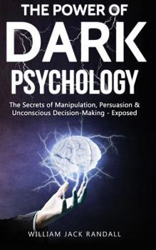 Paperback Dark Psychology: The Secrets of Manipulation, Persuasion & Unconscious Decision Making - Exposed Book