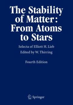 Hardcover The Stability of Matter: From Atoms to Stars: Selecta of Elliott H. Lieb Book